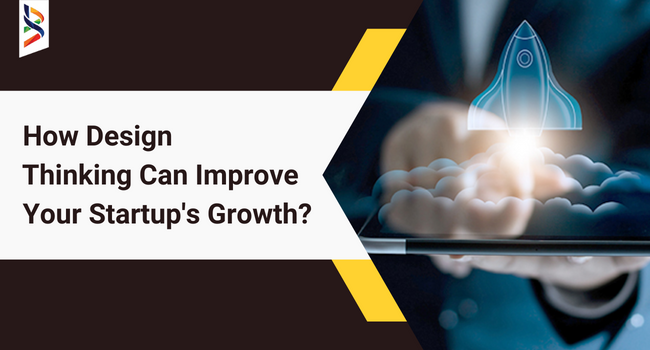 how-design-thinking-can-improve-your-startups-growth