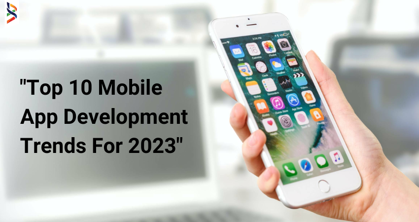 top-10-mobile-app-development-trends-for-2023